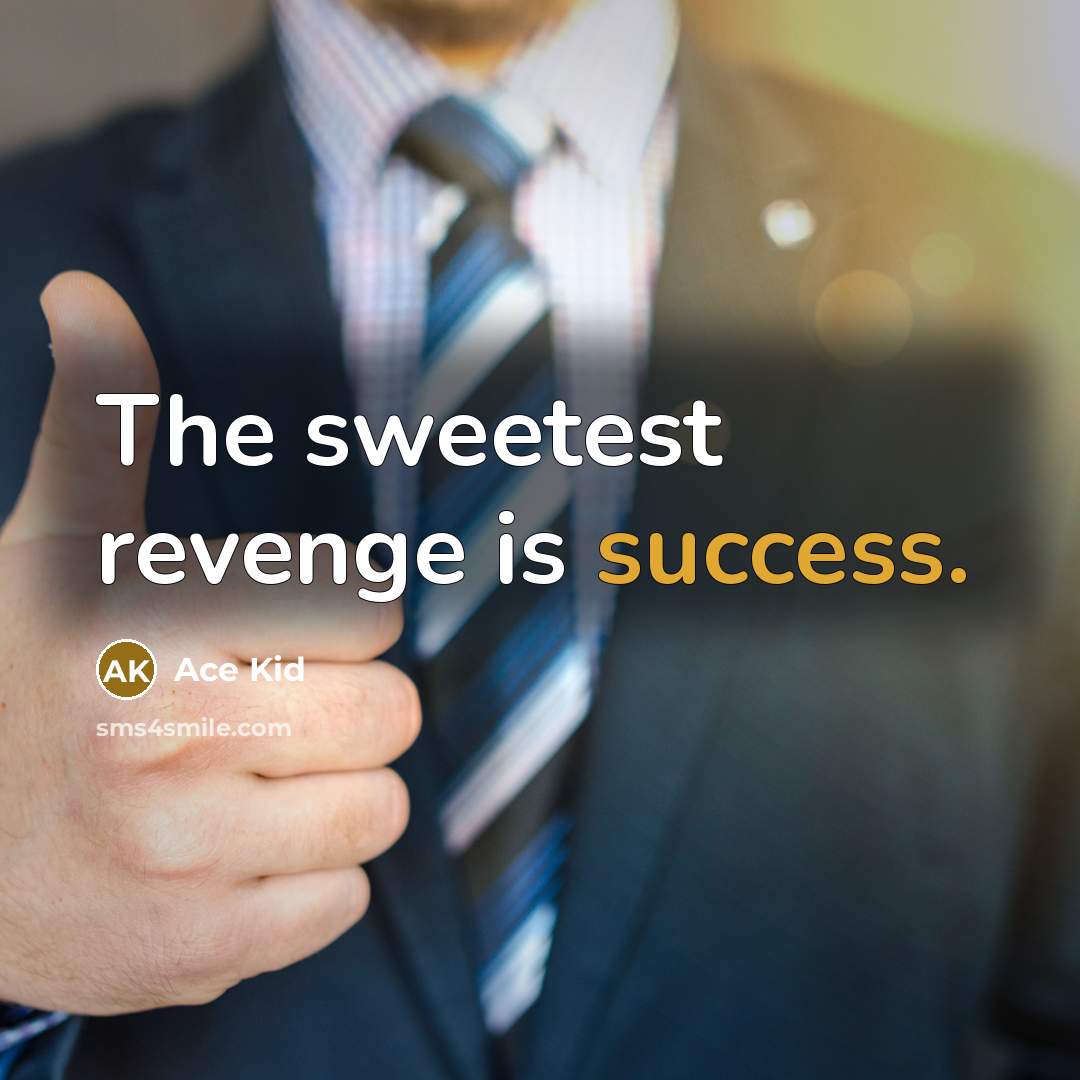 “The sweetest revenge is success.…” quote by Ace Kid