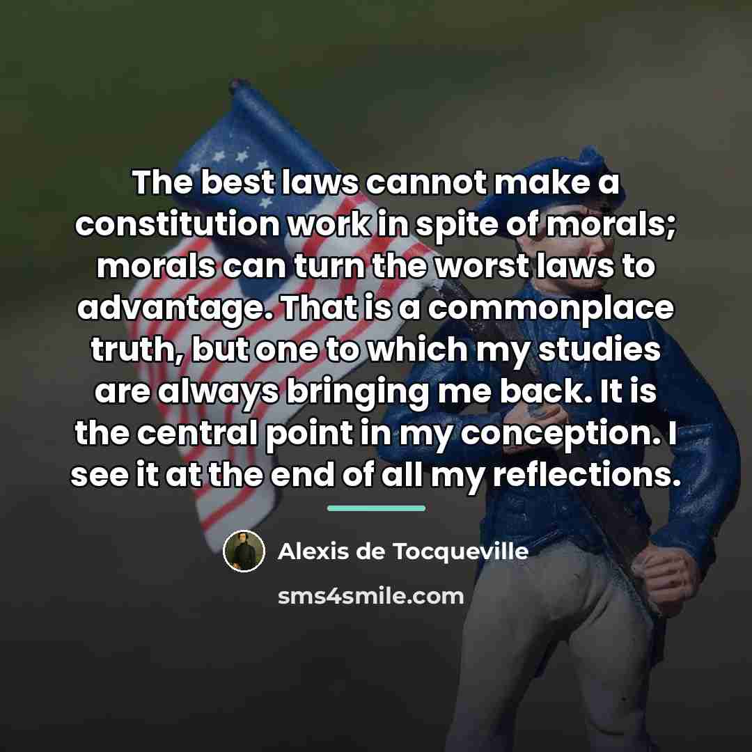 “The best laws cannot make a constitution work in spite…” quote by Alexis de Tocqueville