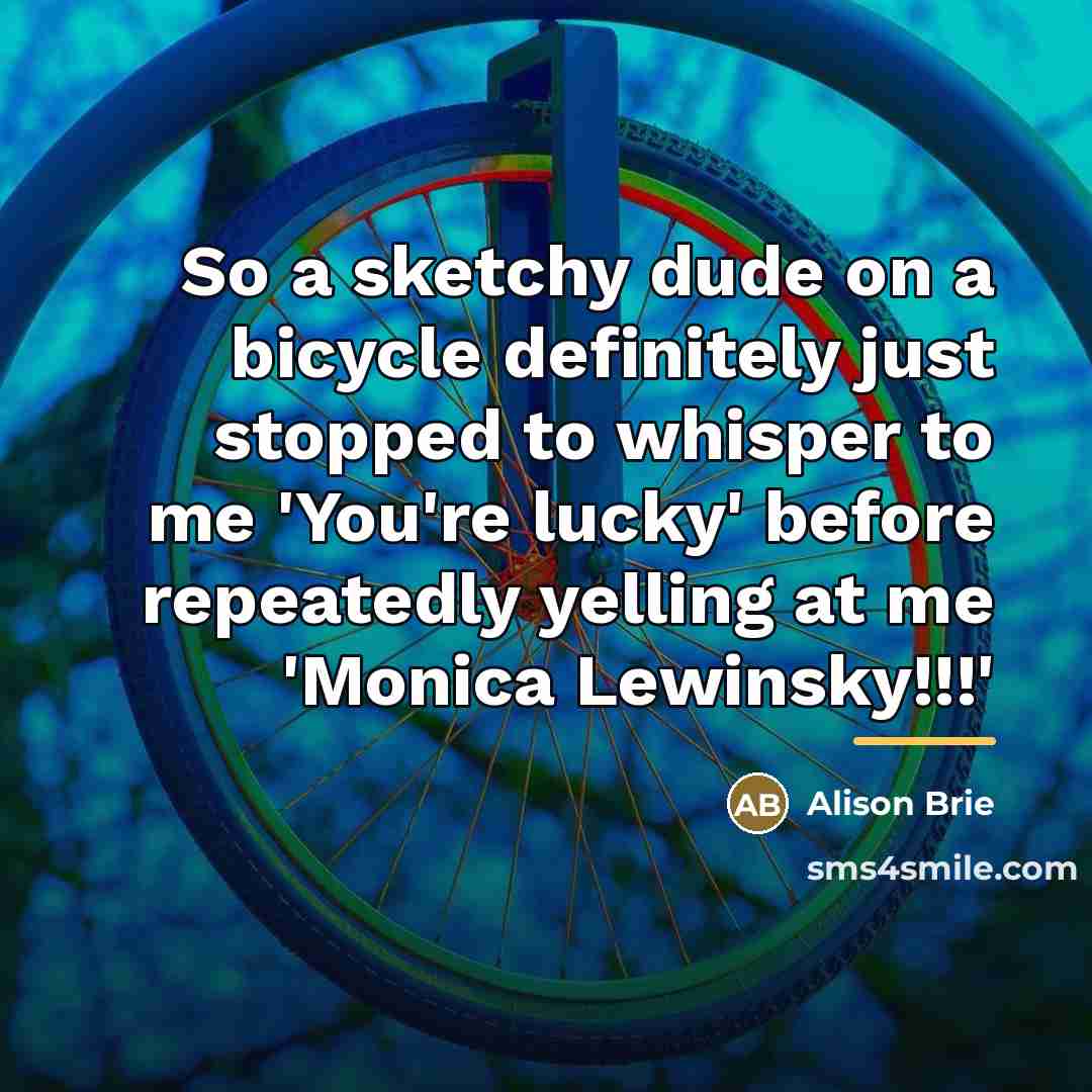 “So a sketchy dude on a bicycle definitely just stopped…” quote by Alison Brie