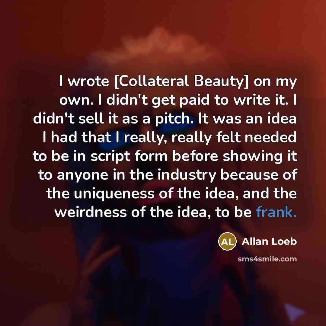 “I wrote [Collateral Beauty] on my own. I didn't get…” quote by Allan Loeb