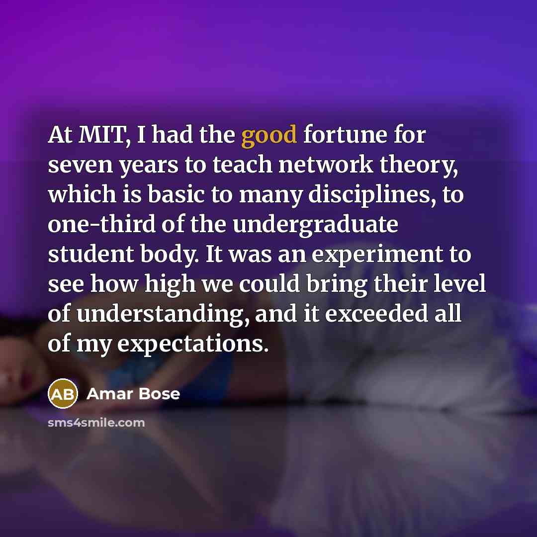“At MIT, I had the good fortune for seven years…” quote by Amar Bose