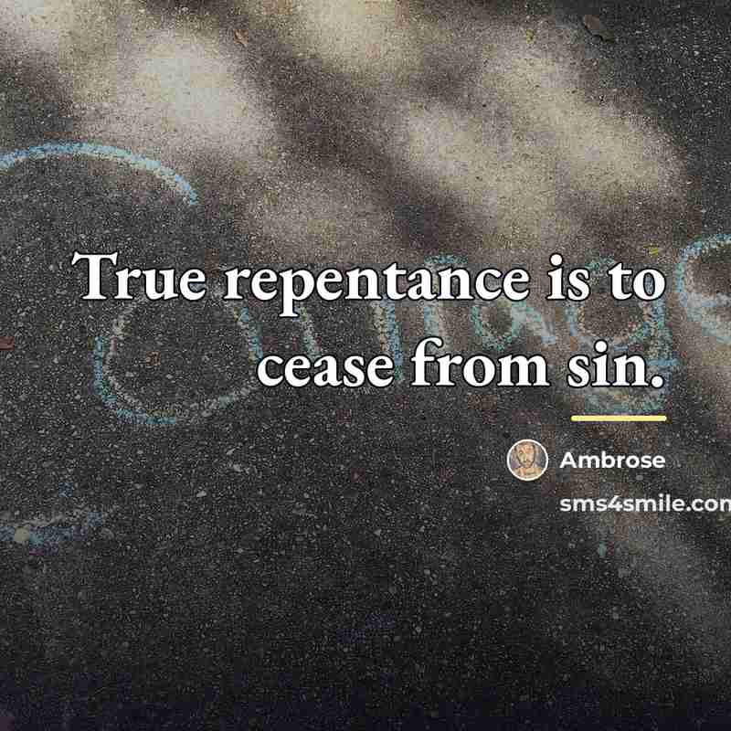 “True repentance is to cease from sin.…” quote by Ambrose