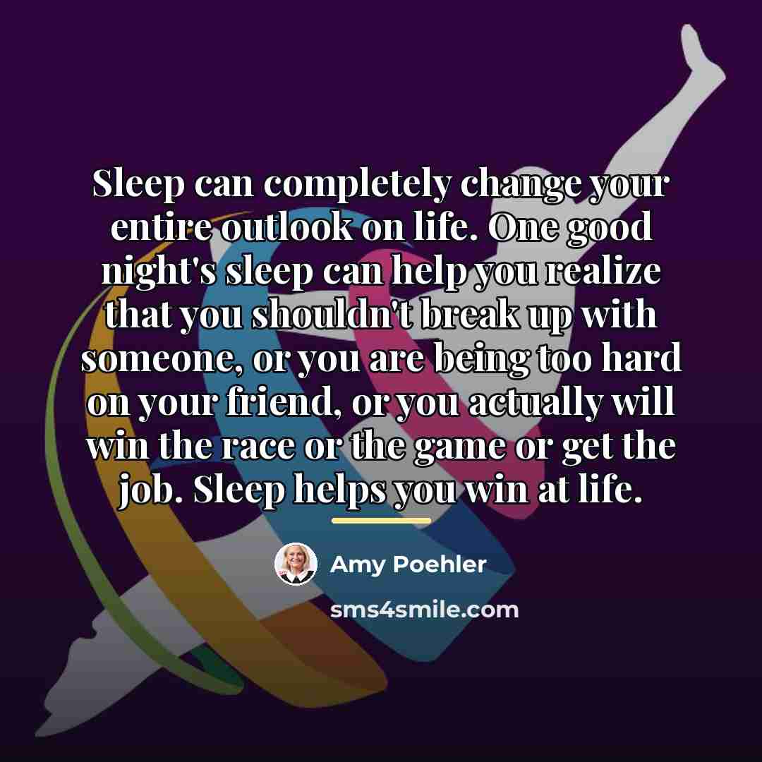 “Sleep can completely change your entire outlook on life. One…” quote by Amy Poehler