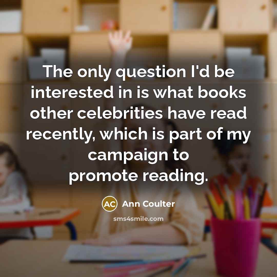 “The only question I'd be interested in is what books…” quote by Ann Coulter
