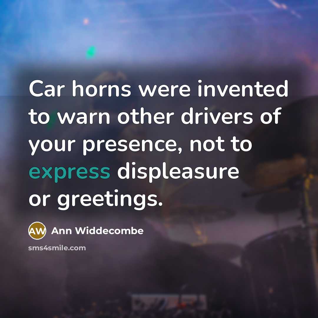 “Car horns were invented to warn other drivers of your…” quote by Ann Widdecombe