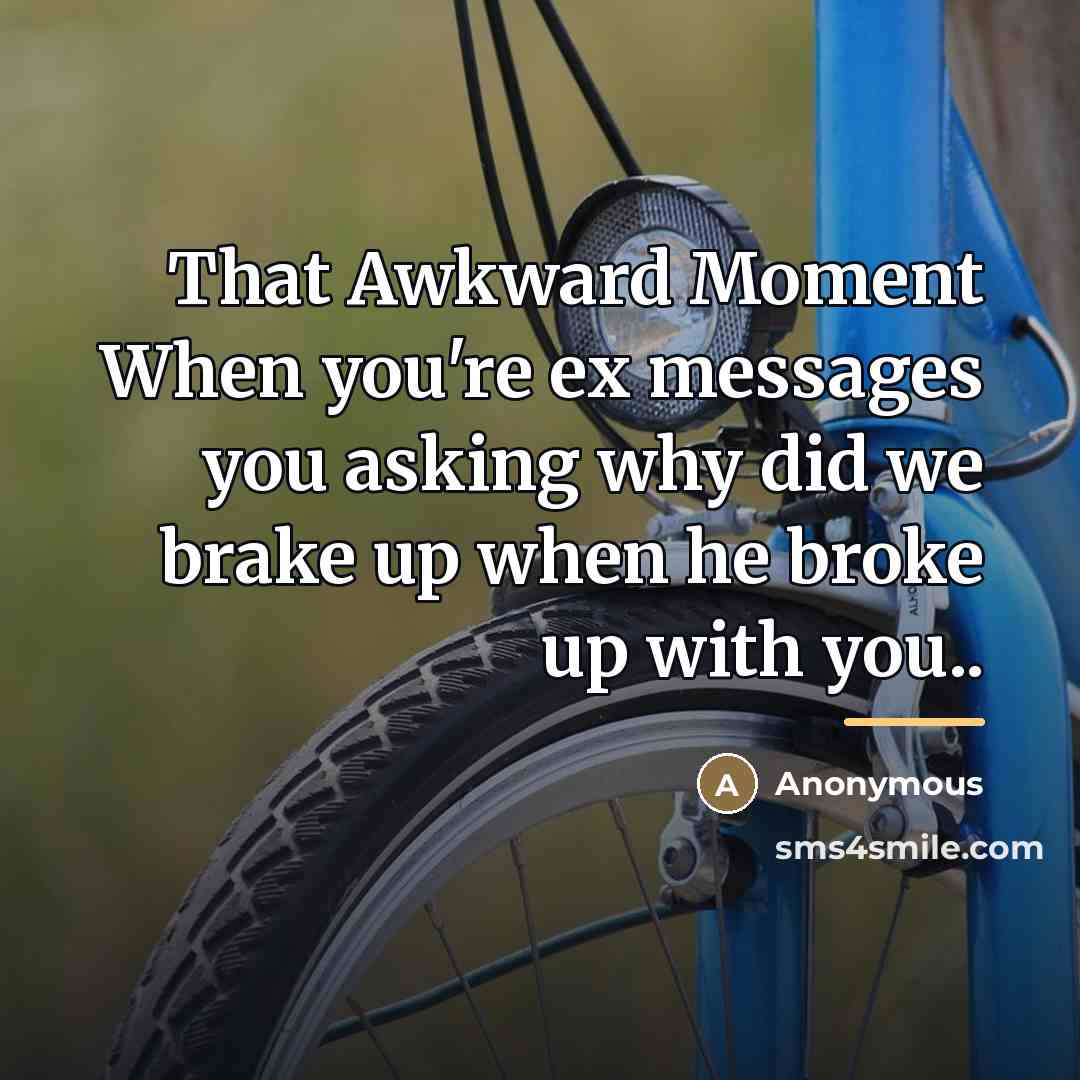 “That Awkward Moment When you're ex messages you asking why…” quote by Anonymous