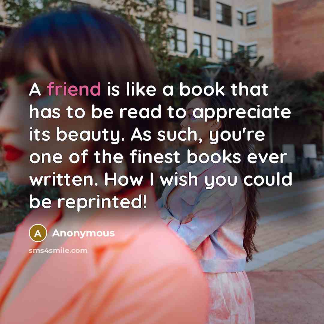 “A friend is like a book that has to be…” quote by Anonymous