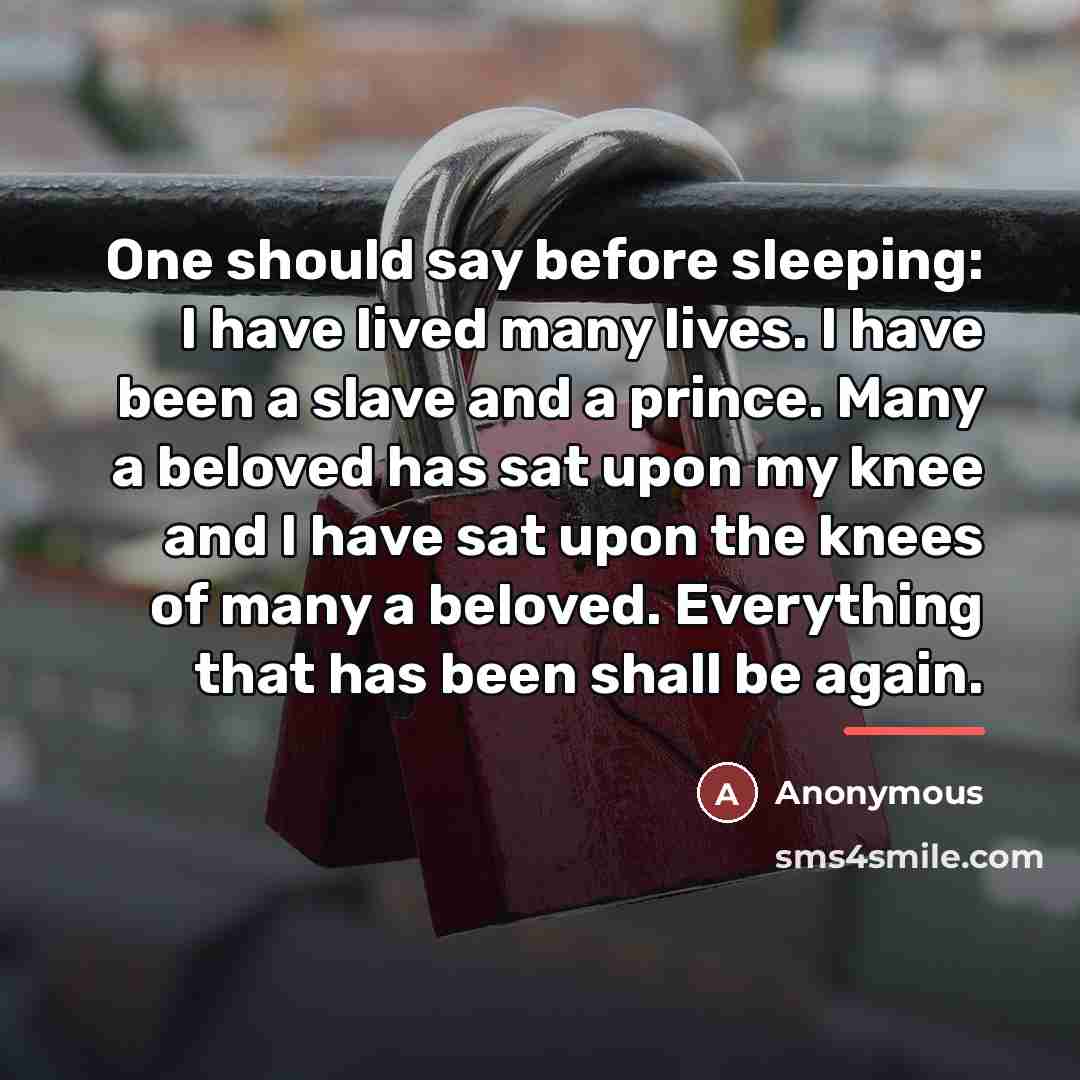 “One should say before sleeping: I have lived many lives.…” quote by Anonymous