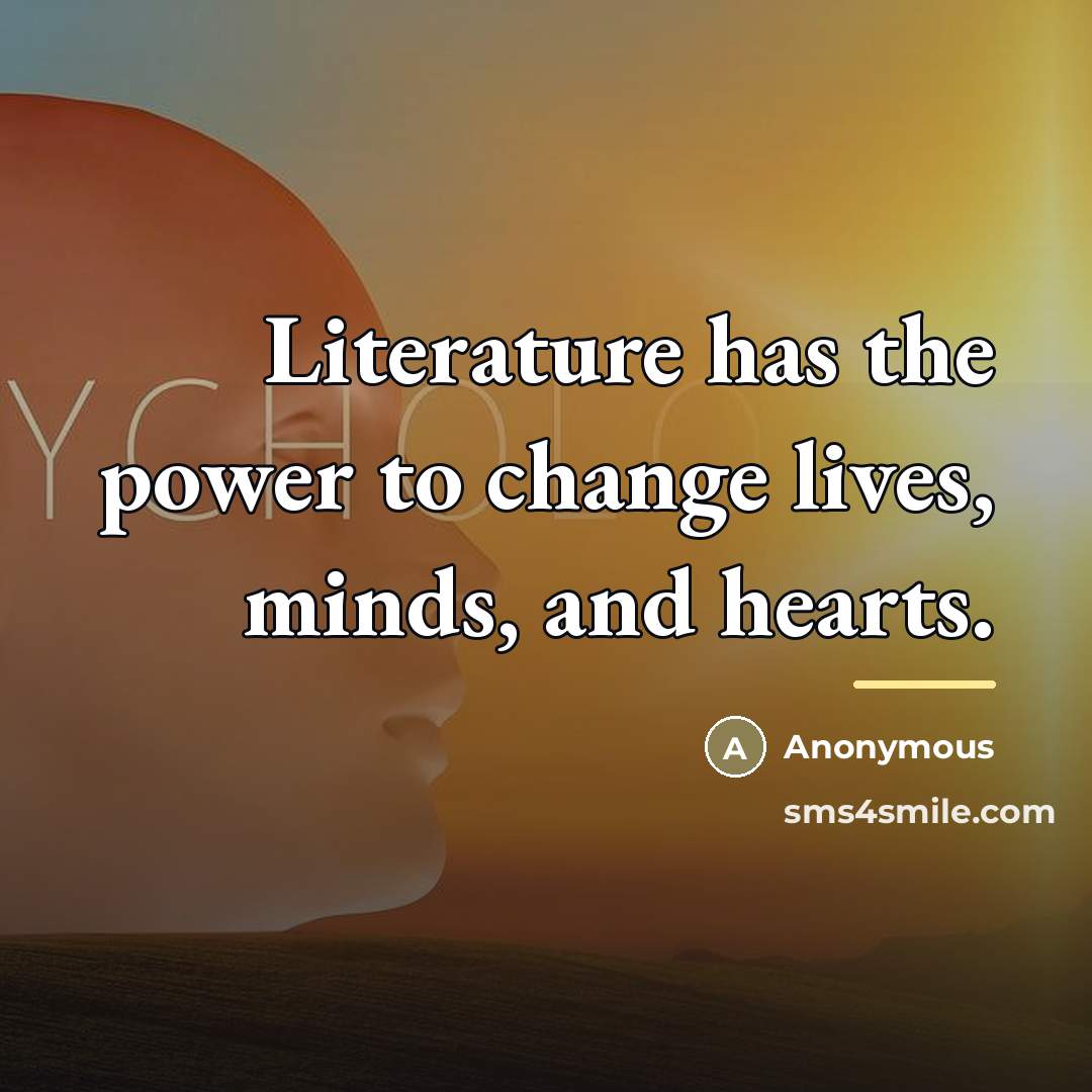 “Literature has the power to change lives, minds, and hearts.…” quote by Anonymous
