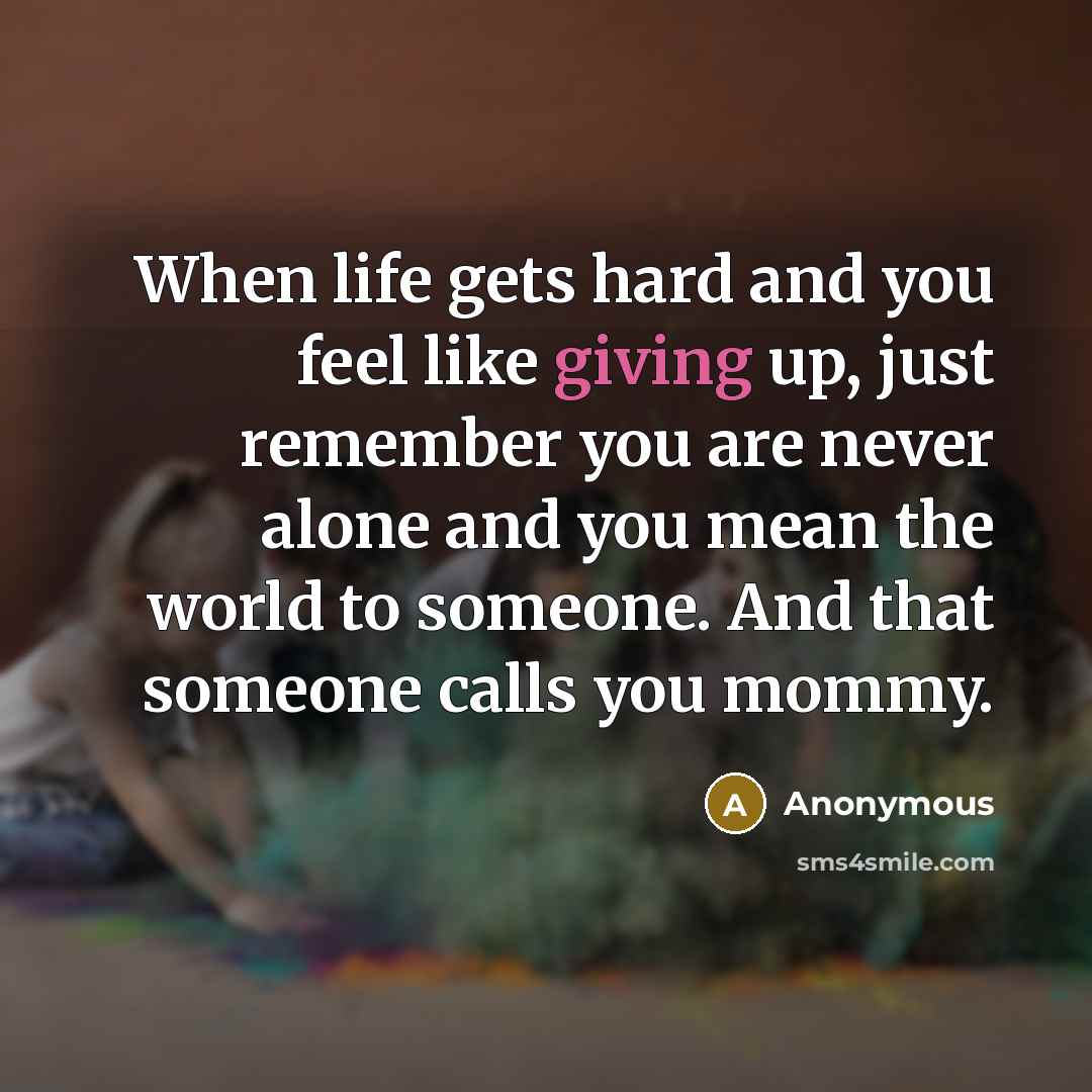 “When life gets hard and you feel like giving up,…” quote by Anonymous