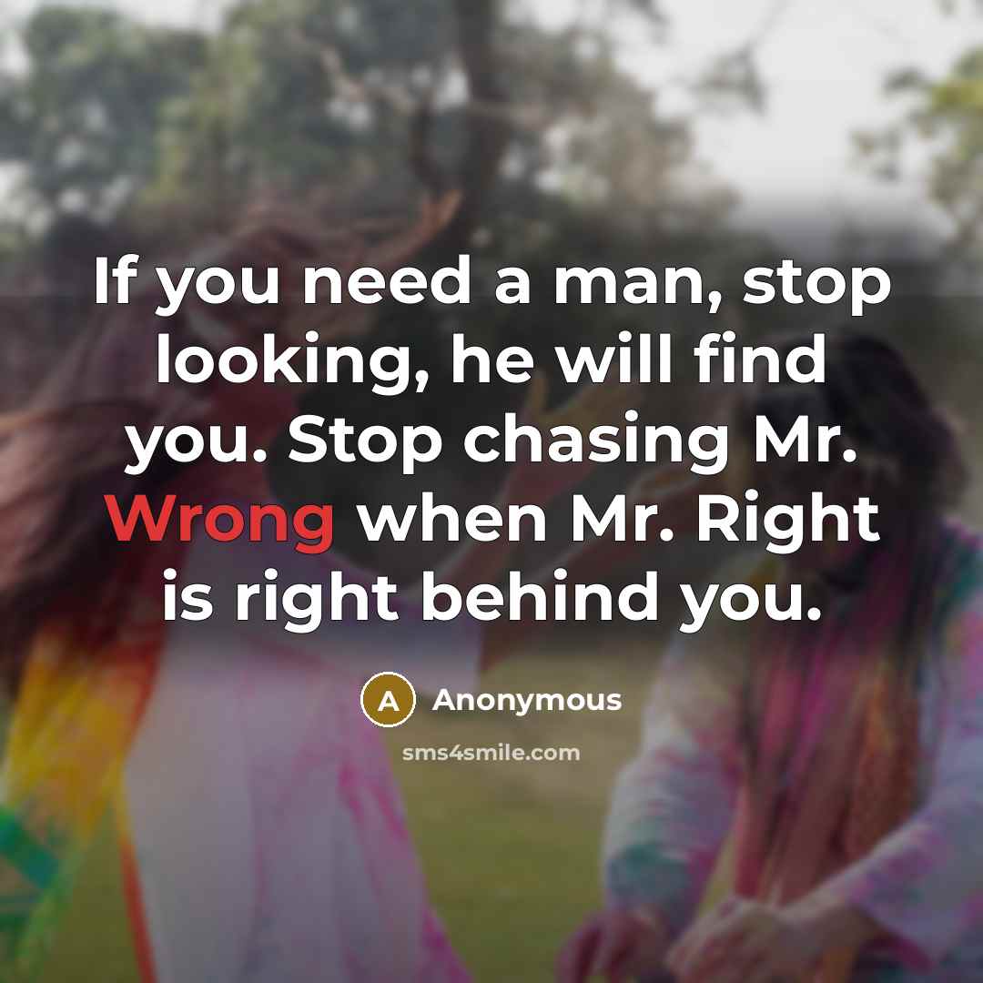 “If you need a man, stop looking, he will find…” quote by Anonymous
