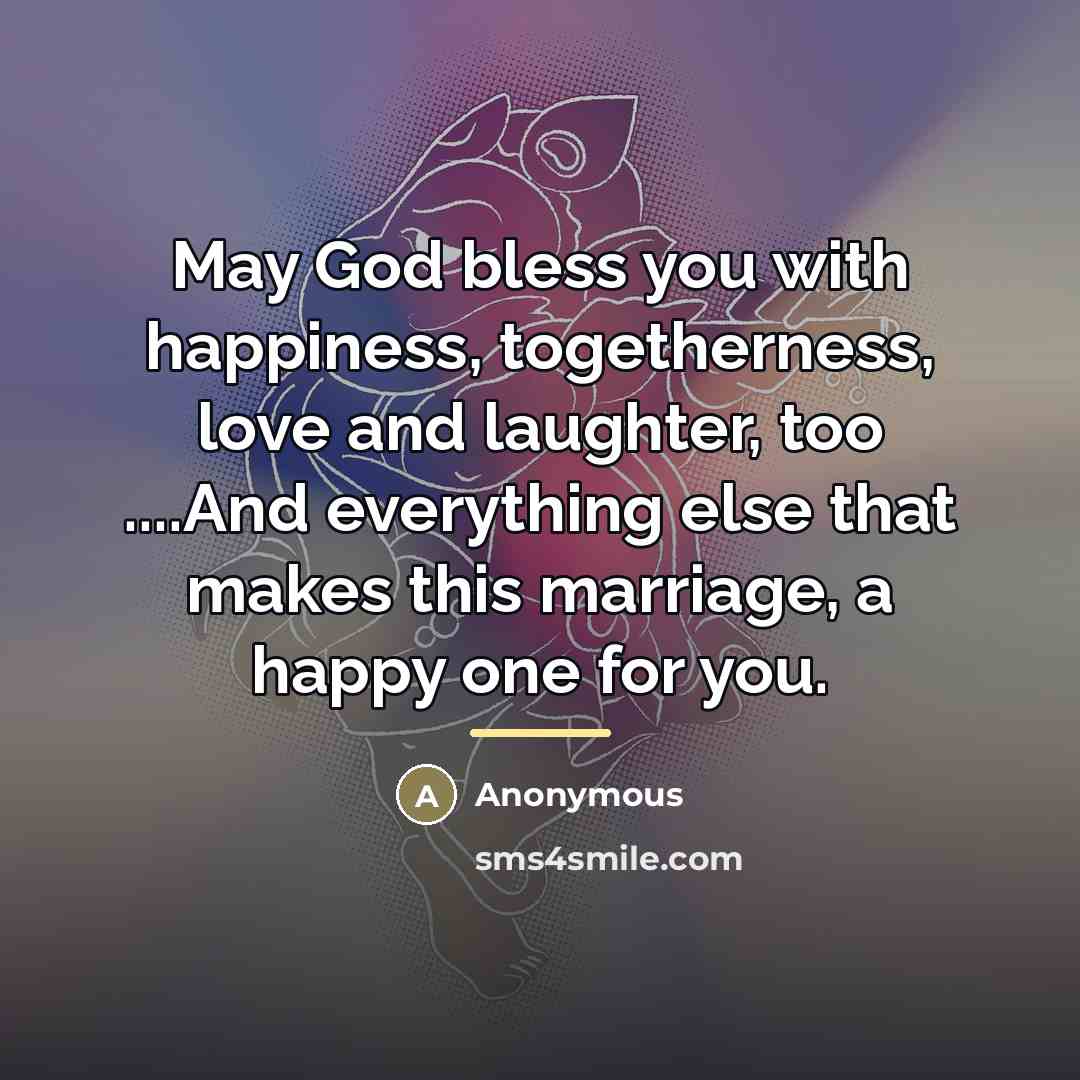 “May God bless you with happiness, togetherness, love and laughter,…” quote by Anonymous