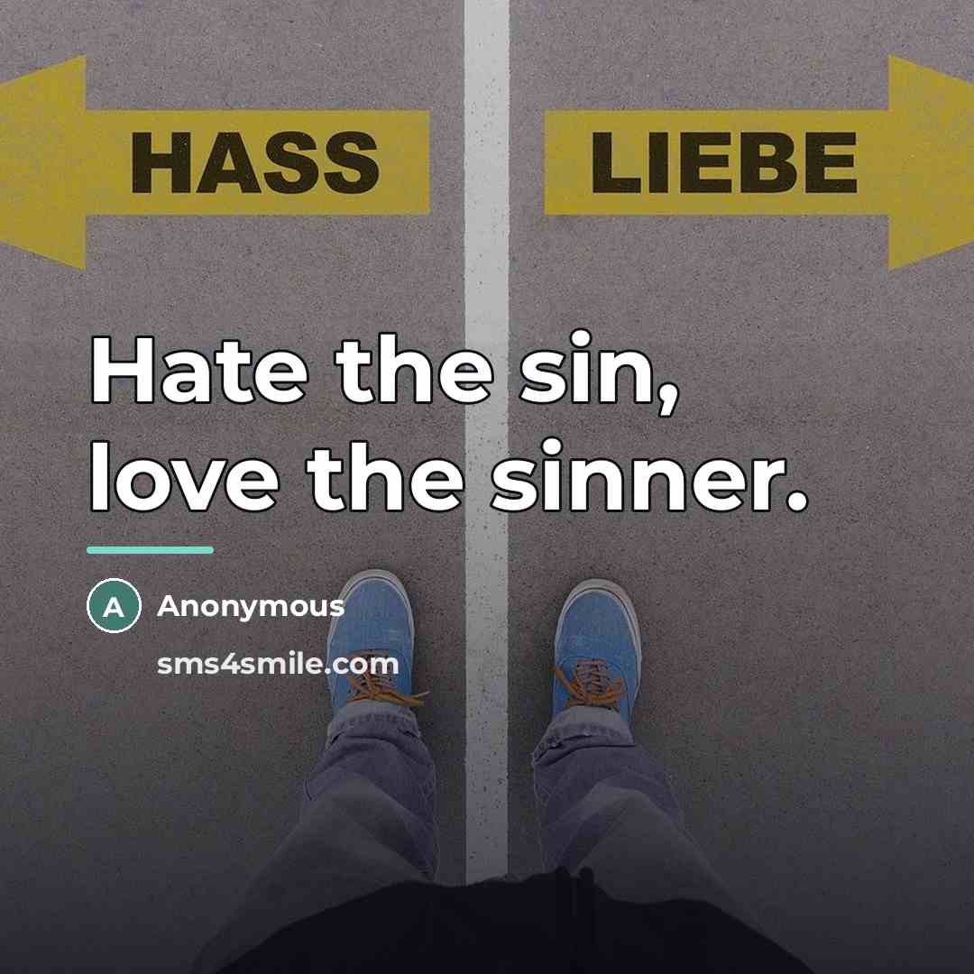 “Hate the sin, love the sinner.…” quote by Anonymous