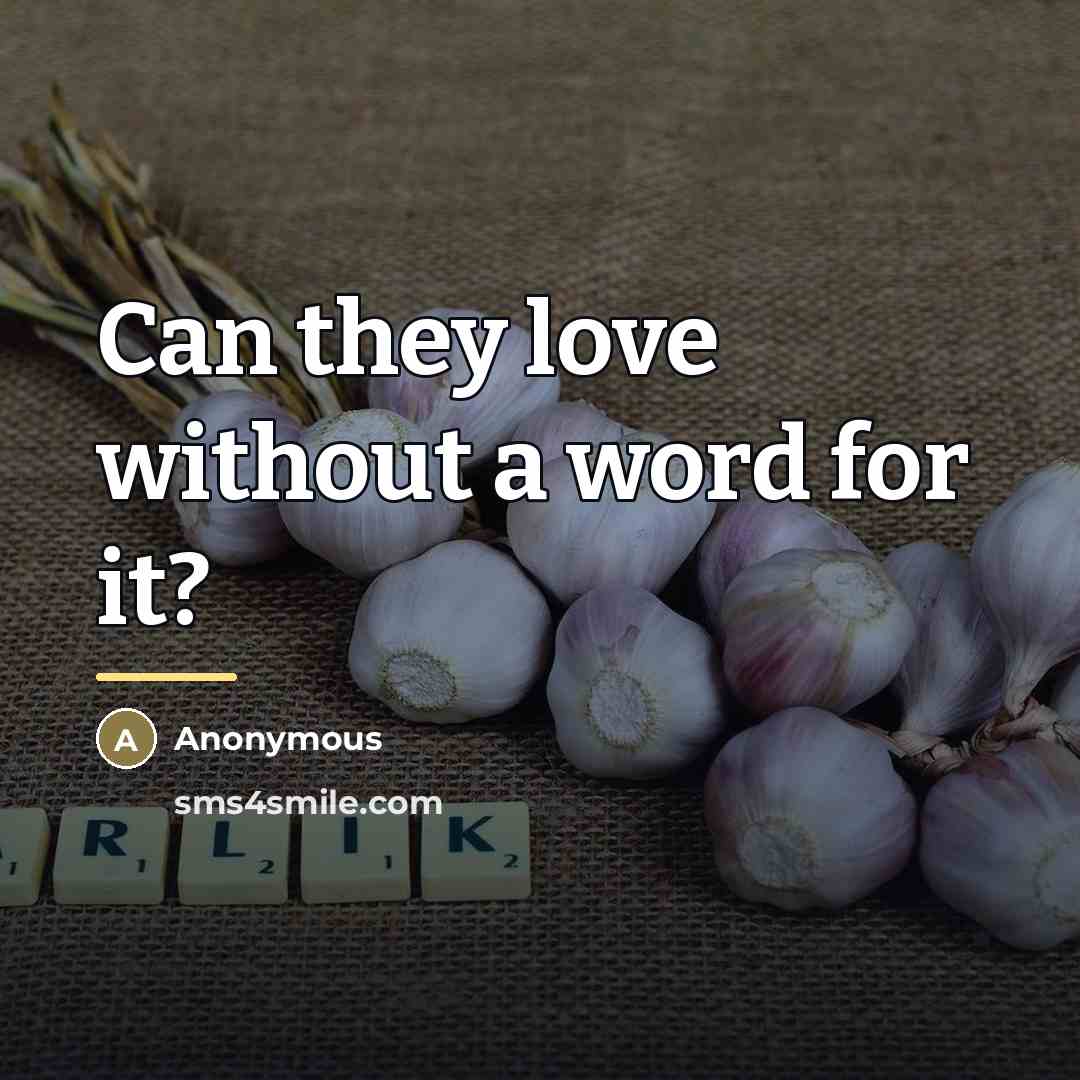 “Can they love without a word for it?…” quote by Anonymous