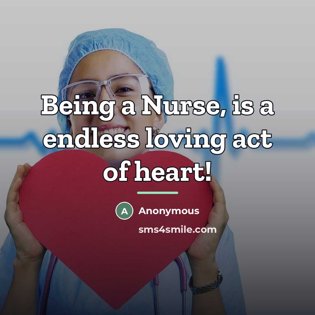 “Being a Nurse, is a endless loving act of heart!…” quote by Anonymous
