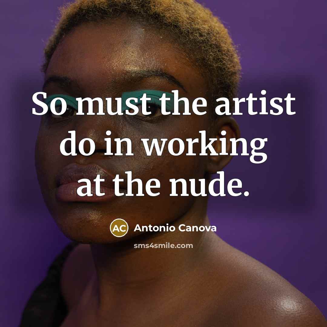 “So must the artist do in working at the nude.…” quote by Antonio Canova