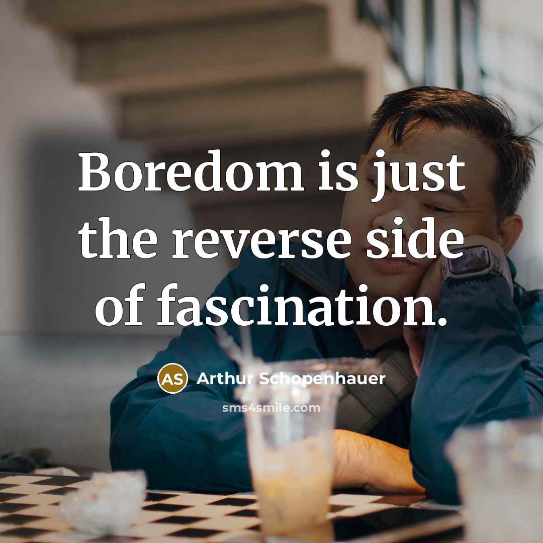“Boredom is just the reverse side of fascination.…” quote by Arthur Schopenhauer
