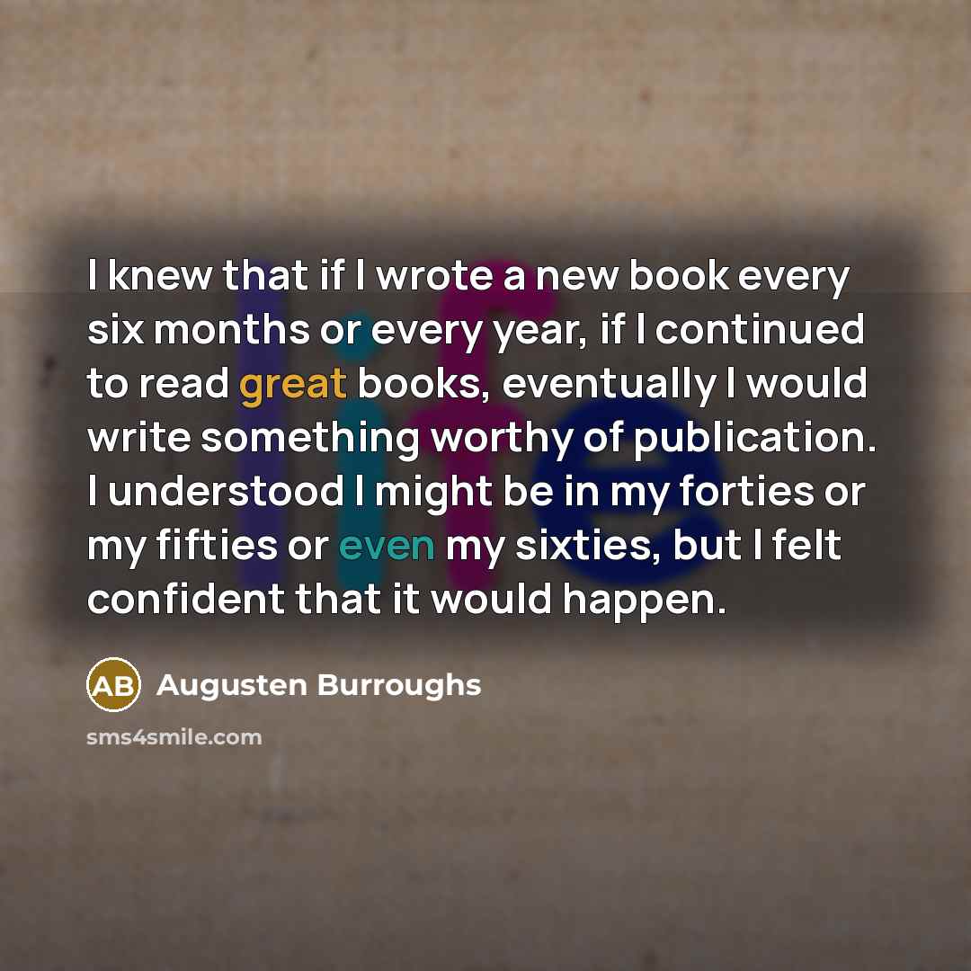 “I knew that if I wrote a new book every…” quote by Augusten Burroughs