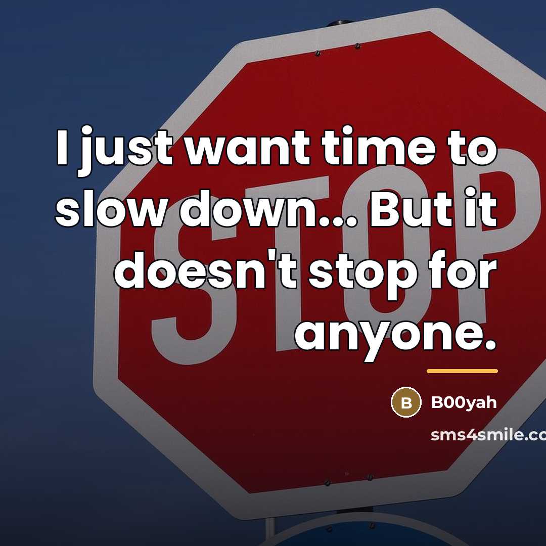 “I just want time to slow down... But it doesn't…” quote by B00yah