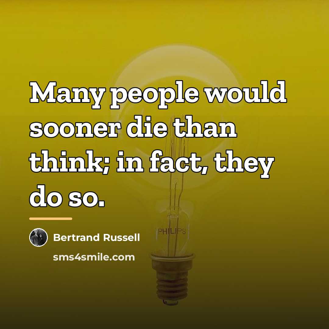 “Many people would sooner die than think; in fact, they…” quote by Bertrand Russell