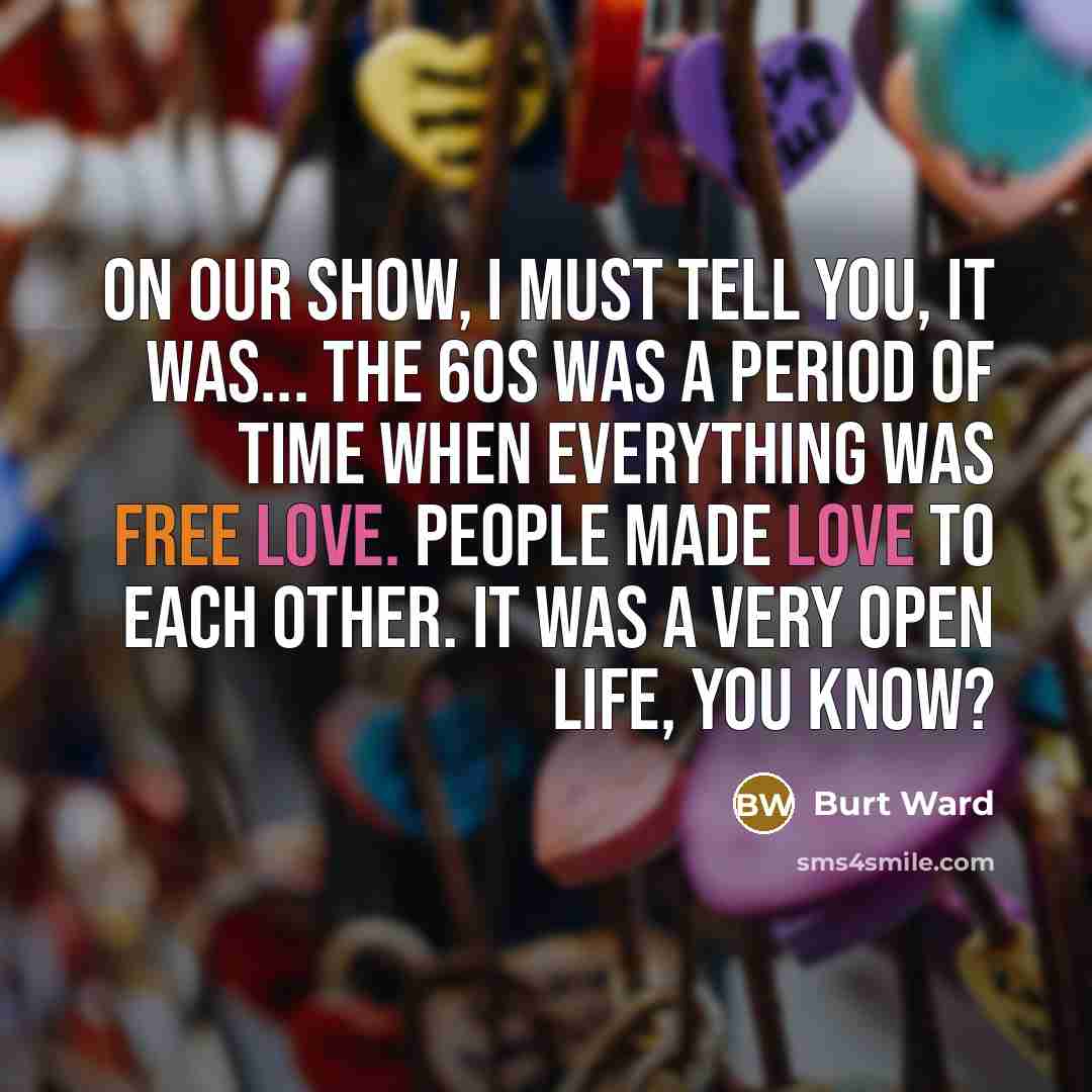 “On our show, I must tell you, it was... the…” quote by Burt Ward