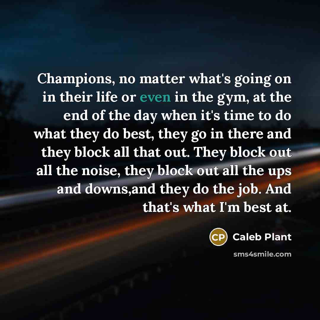 “Champions, no matter what's going on in their life or…” quote by Caleb Plant