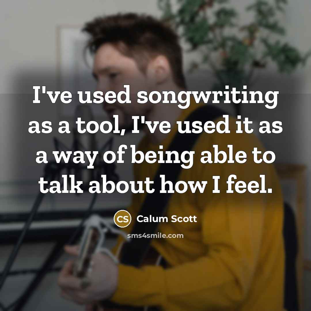 “I've used songwriting as a tool, I've used it as…” quote by Calum Scott