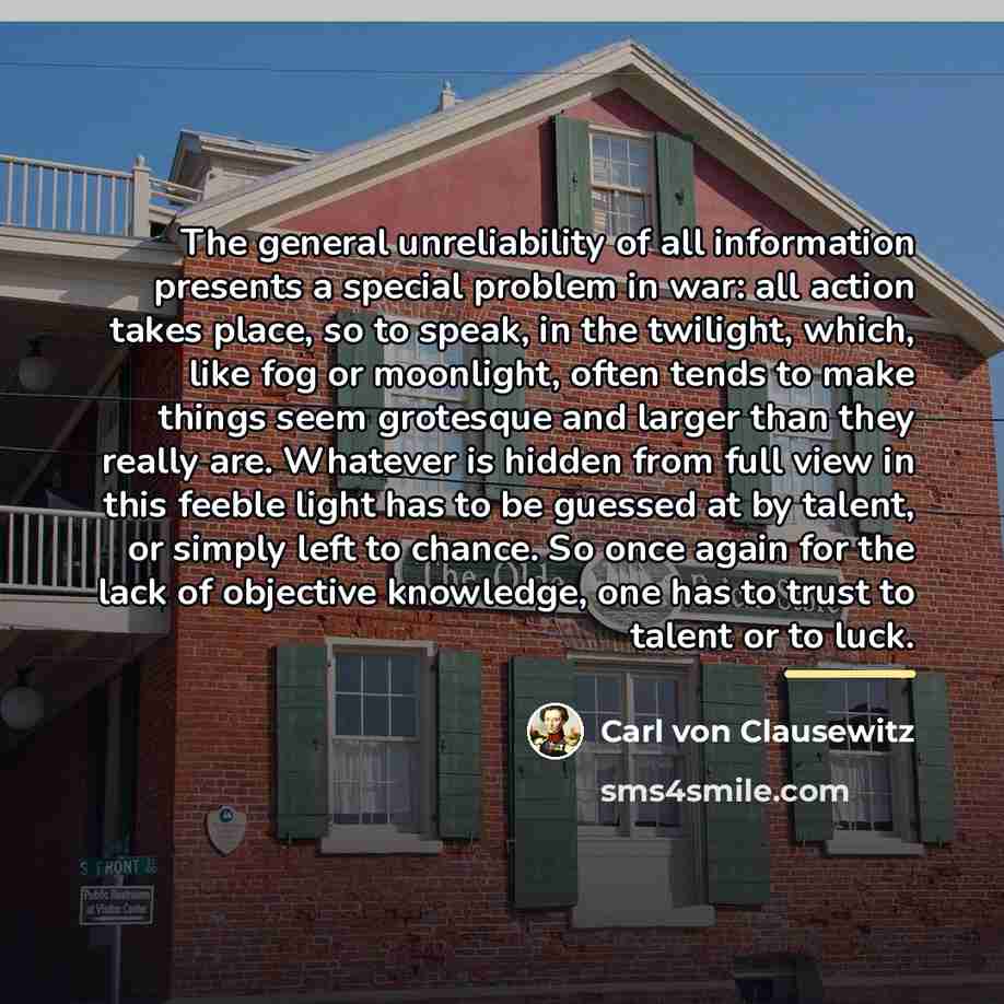 “The general unreliability of all information presents a special problem…” quote by Carl von Clausewitz