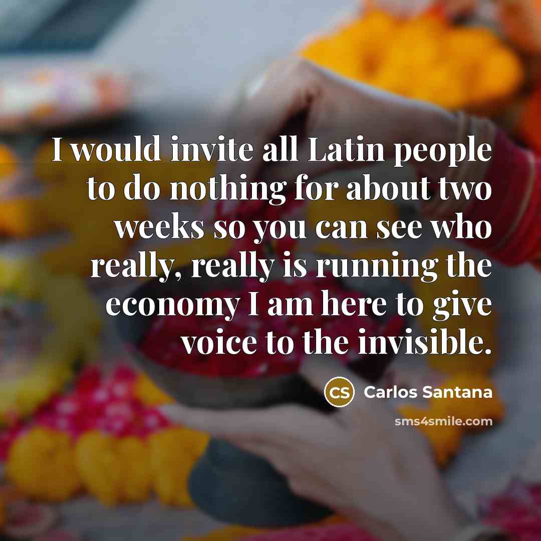 “I would invite all Latin people to do nothing for…” quote by Carlos Santana