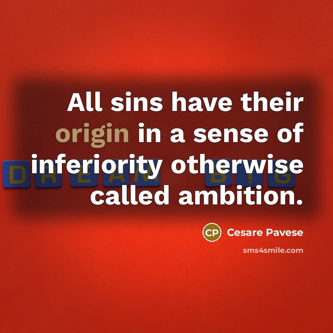 “All sins have their origin in a sense of inferiority…” quote by Cesare Pavese