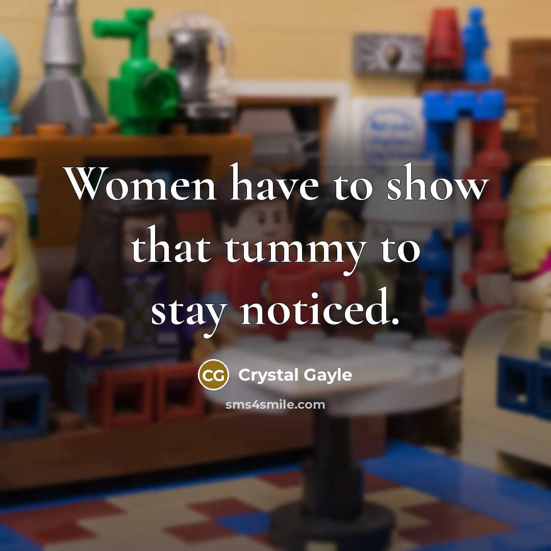 “Women have to show that tummy to stay noticed.…” quote by Crystal Gayle