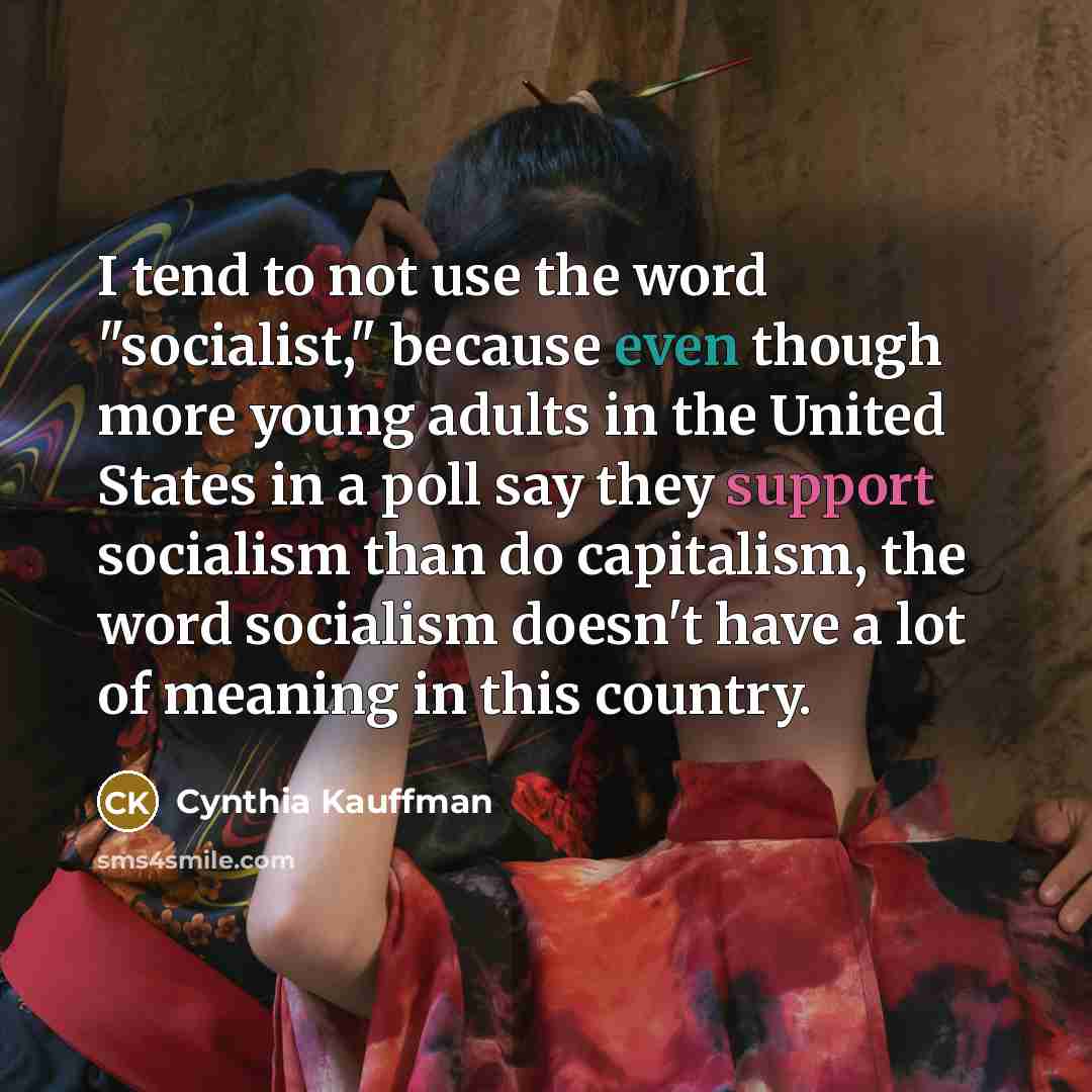 “I tend to not use the word "socialist," because even…” quote by Cynthia Kauffman