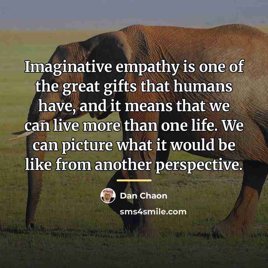 “Imaginative empathy is one of the great gifts that humans…” quote by Dan Chaon