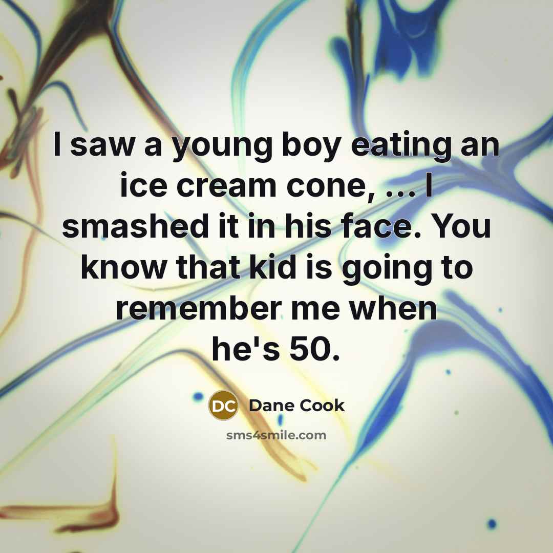 “I saw a young boy eating an ice cream cone,…” quote by Dane Cook