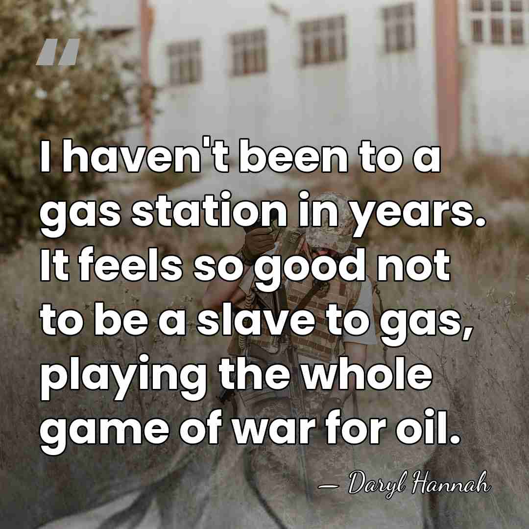 I haven't been to a gas station in years. It feels so&hellip; - Daryl Hannah