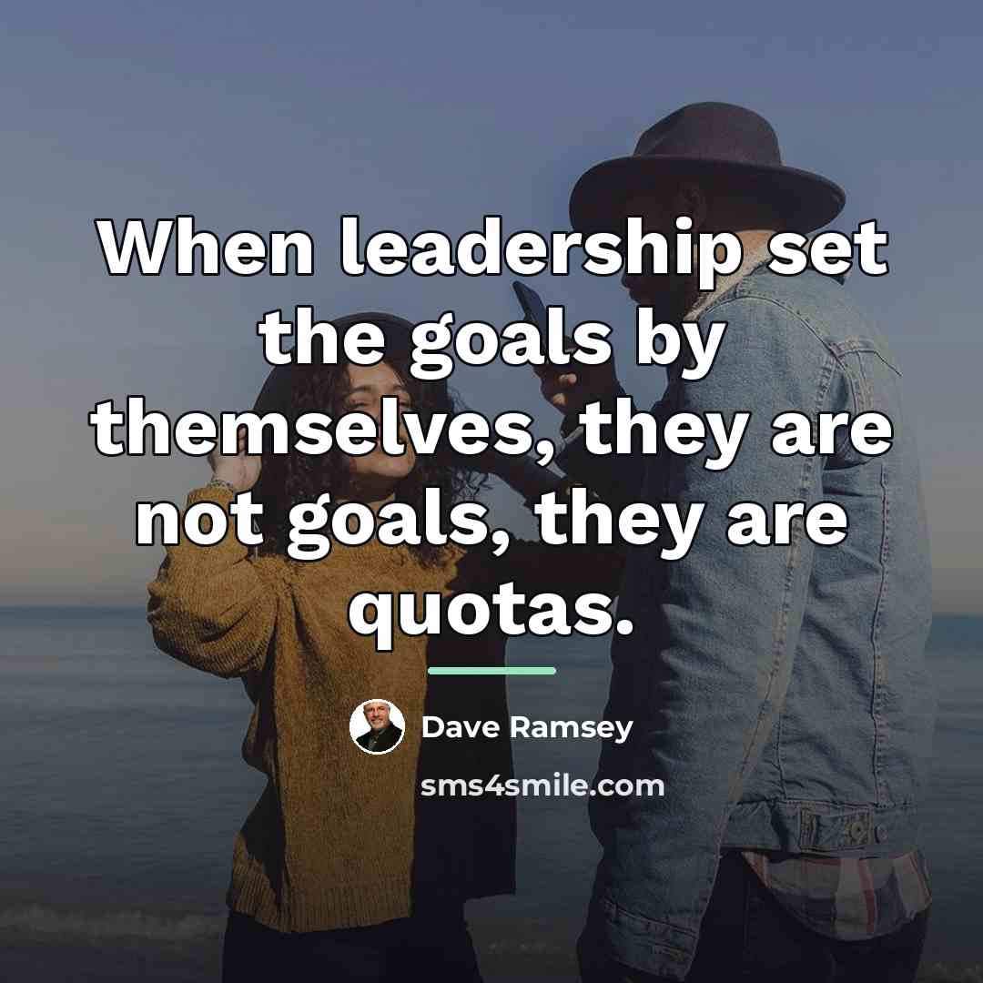 “When leadership set the goals by themselves, they are not…” quote by Dave Ramsey