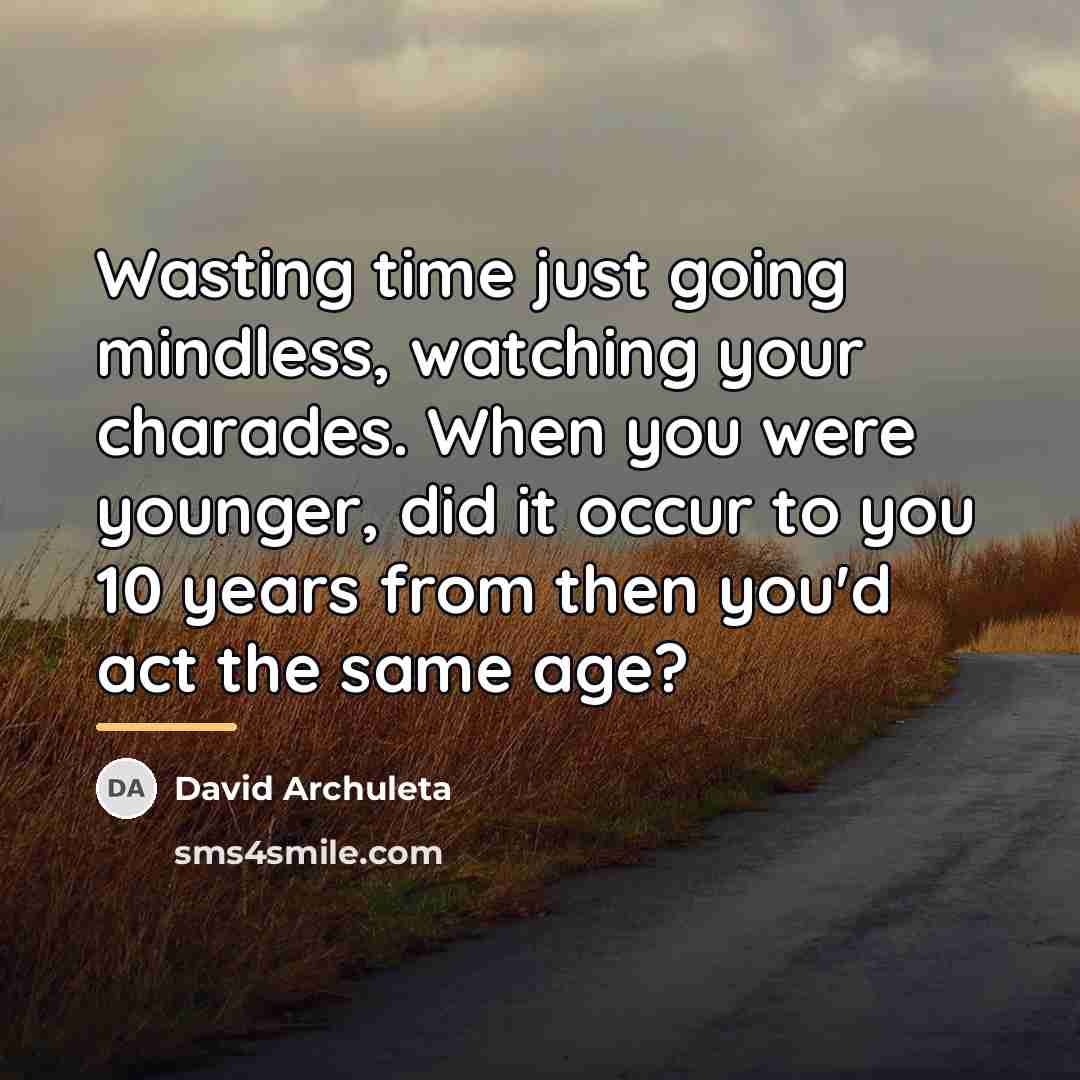 “Wasting time just going mindless, watching your charades. When you…” quote by David Archuleta