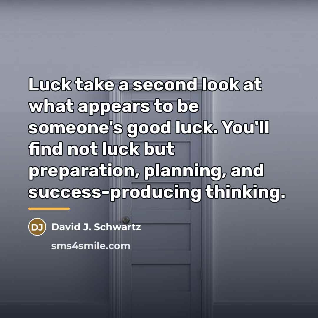 “Luck take a second look at what appears to be…” quote by David J. Schwartz