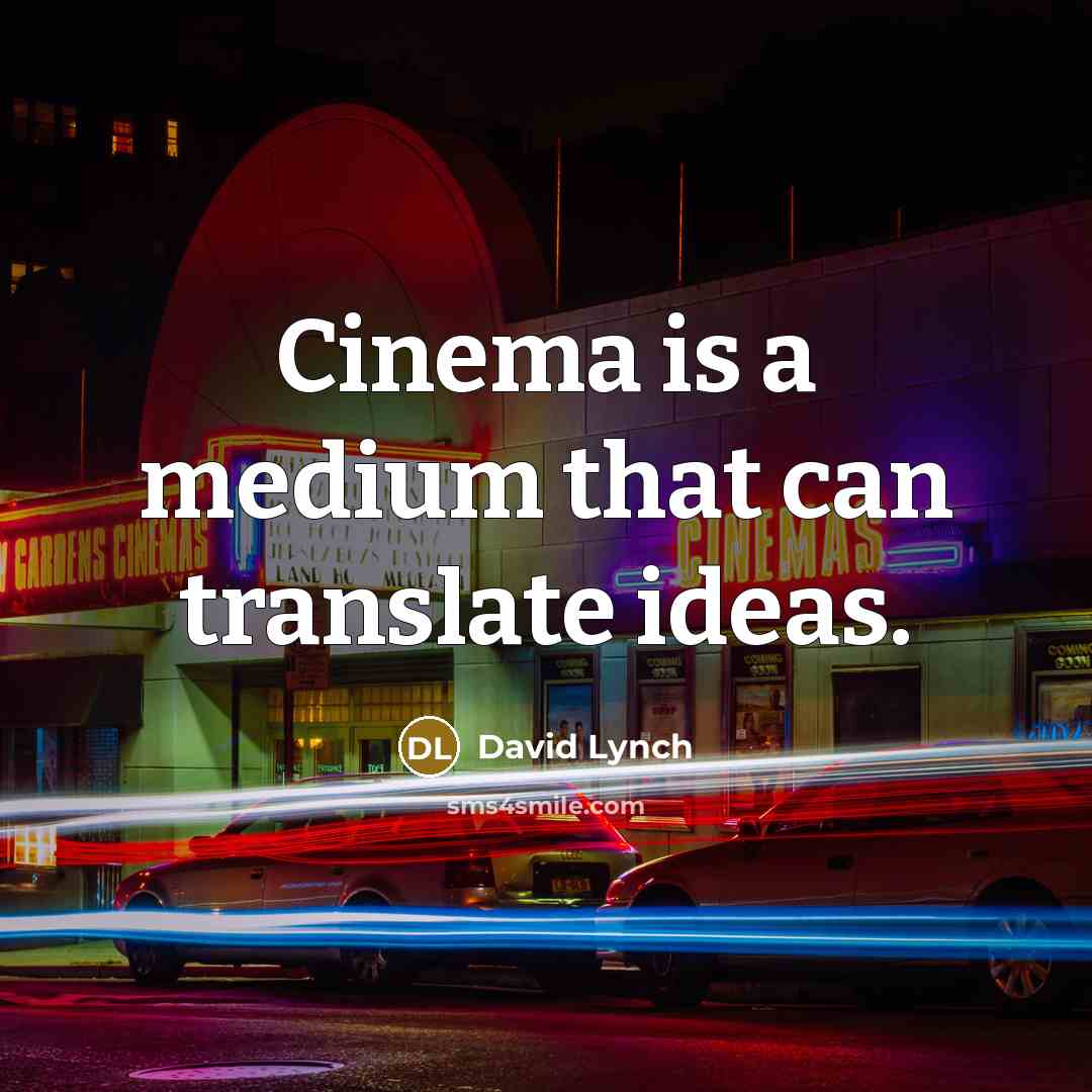 “Cinema is a medium that can translate ideas.…” quote by David Lynch