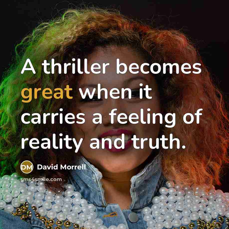 “A thriller becomes great when it carries a feeling of…” quote by David Morrell