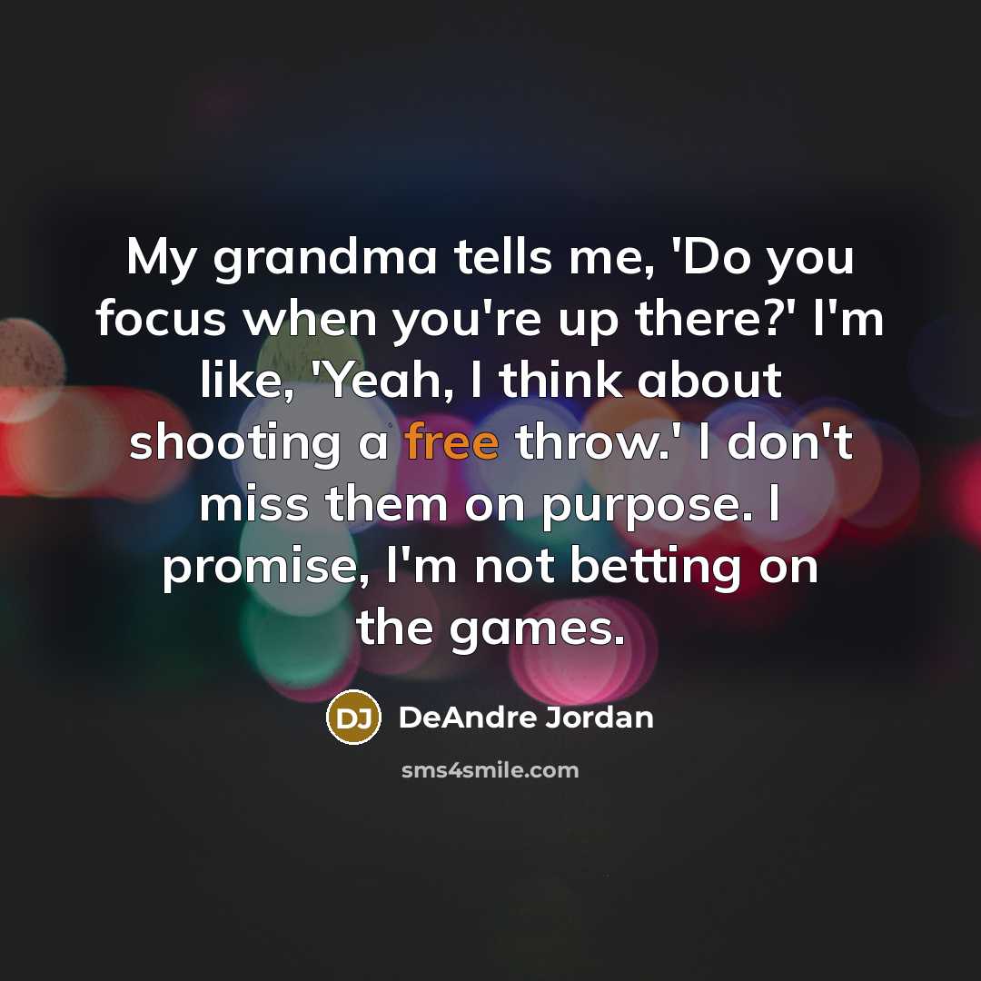 “My grandma tells me, 'Do you focus when you're up…” quote by DeAndre Jordan