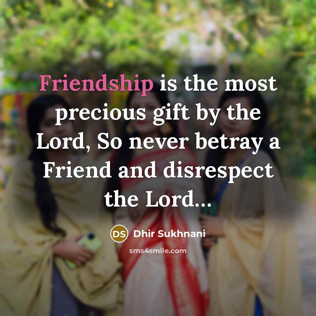 “Friendship is the most precious gift by the Lord, So…” quote by Dhir Sukhnani