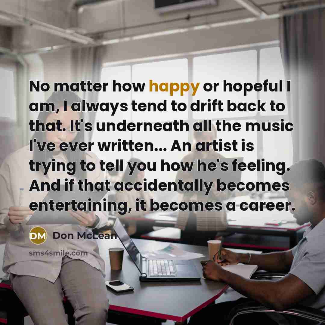 “No matter how happy or hopeful I am, I always…” quote by Don McLean