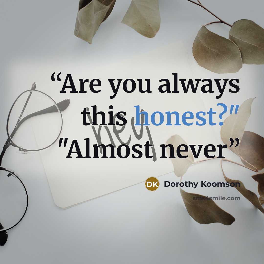 “Are you always this honest?" "Almost never” quote by Dorothy Koomson