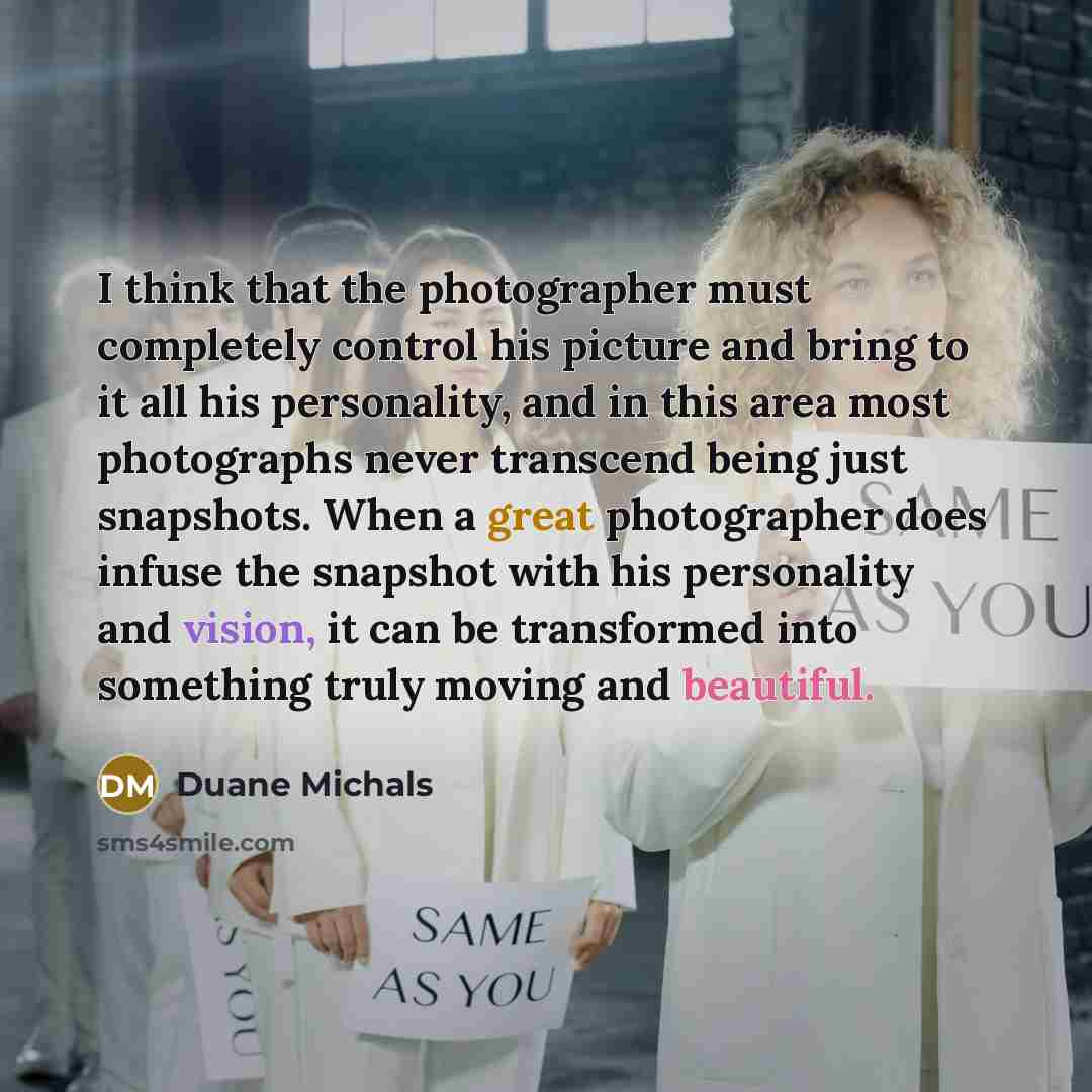 “I think that the photographer must completely control his picture…” quote by Duane Michals