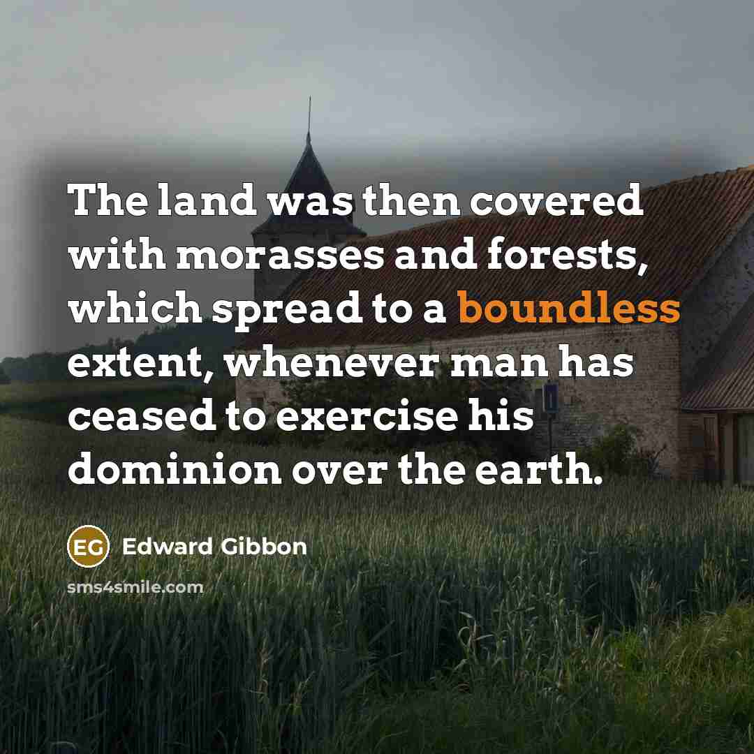 “The land was then covered with morasses and forests, which…” quote by Edward Gibbon