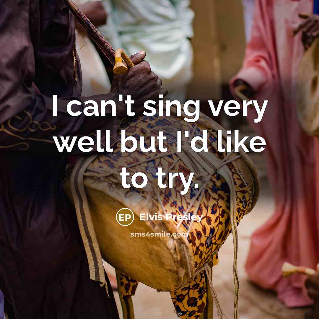 “I can't sing very well but I'd like to try.…” quote by Elvis Presley