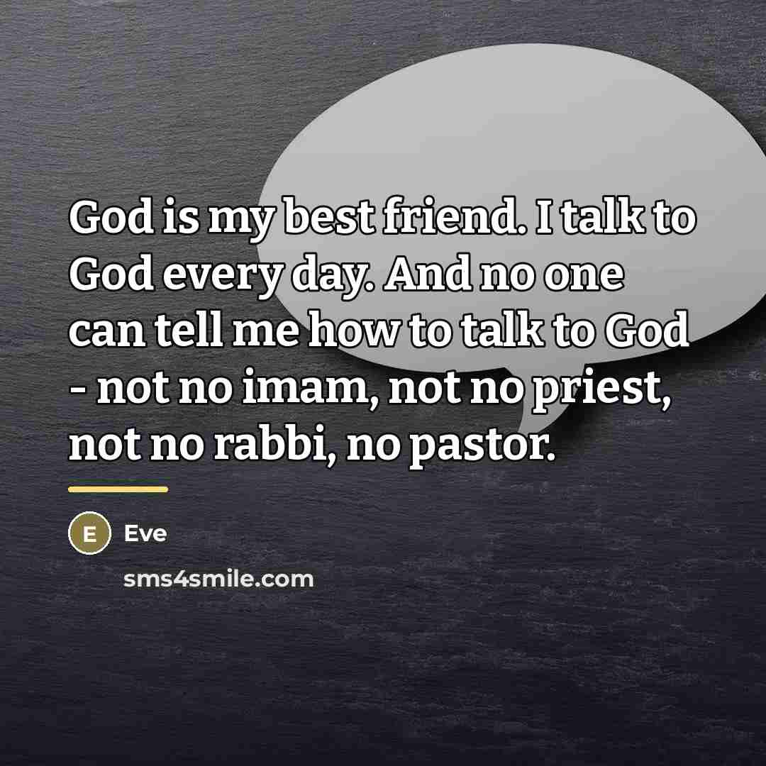 “God is my best friend. I talk to God every…” quote by Eve