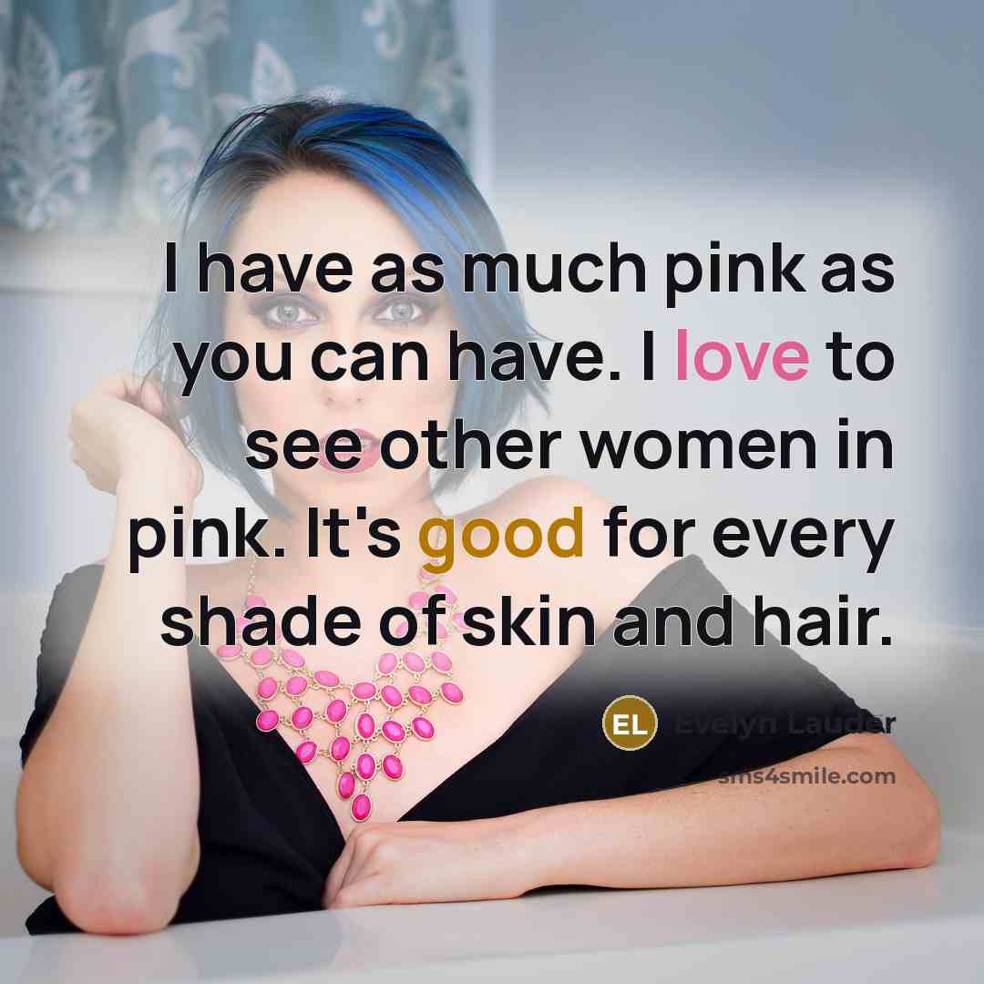 “I have as much pink as you can have. I…” quote by Evelyn Lauder