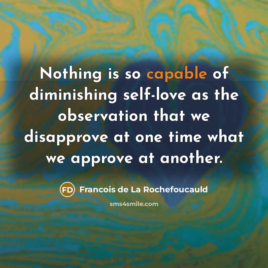 “Nothing is so capable of diminishing self-love as the observation…” quote by Francois de La Rochefoucauld